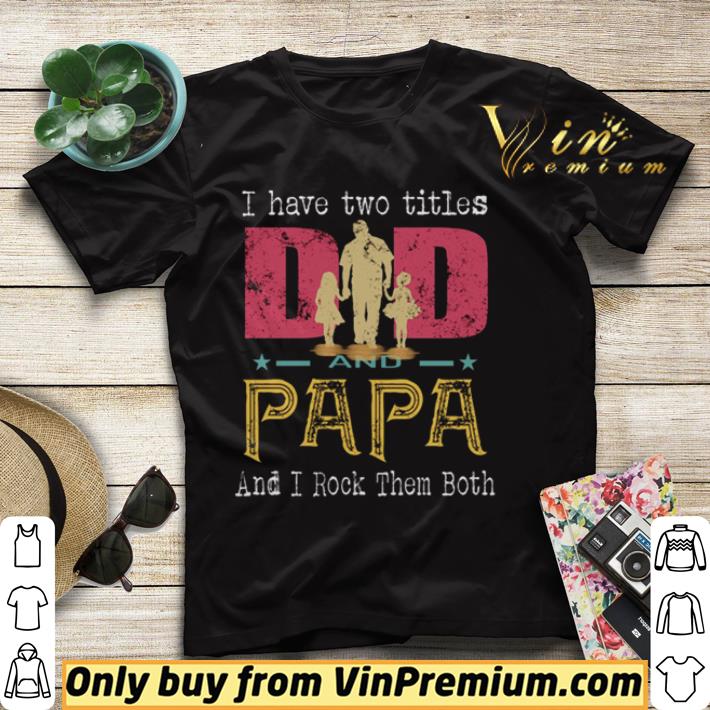 I have two titles dad and papa and I rock them both shirt sweater 96e2ddcf i have two titles dad and papa and i rock them both shirt sweater 4 - I have two titles dad and papa and I rock them both shirt sweater