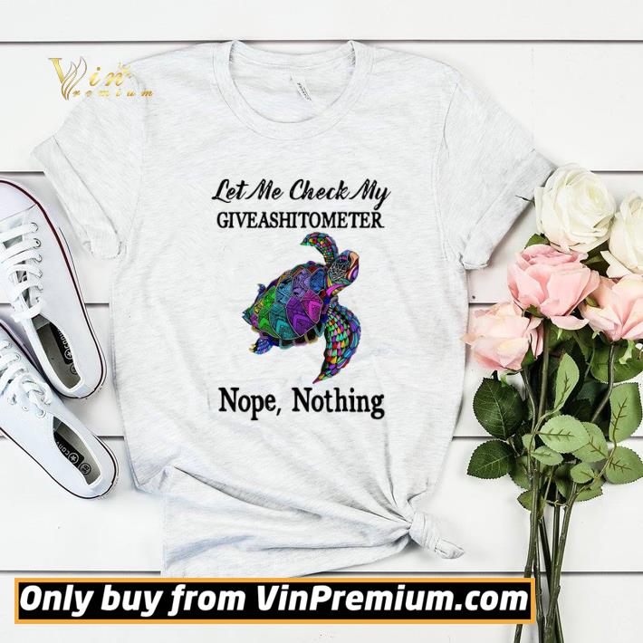 97e4e84b turtle let me check my giveashitometer nope nothing shirt sweater 4 - Turtle Let Me Check My Giveashitometer Nope Nothing shirt sweater