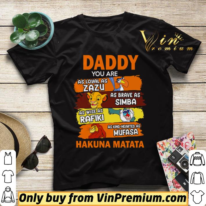 Daddy you are as loyal as Zazu as brave as Simba Hakuna Matata shirt sweater 97eacd24 daddy you are as loyal as zazu as brave as simba hakuna matata shirt sweater 4 - Daddy you are as loyal as Zazu as brave as Simba Hakuna Matata shirt sweater