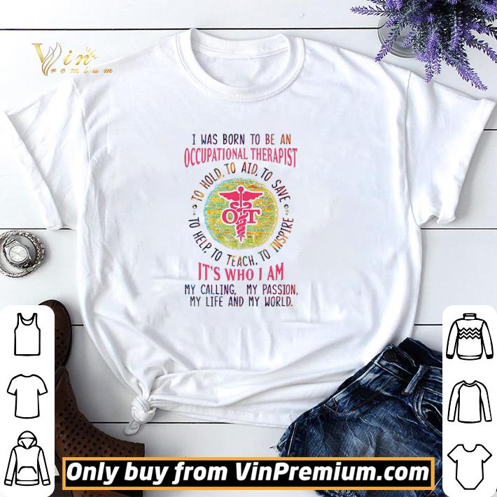 I Was Born To Be An Occupational Therapist To Hold To Aid To Save To Help shirt sweater