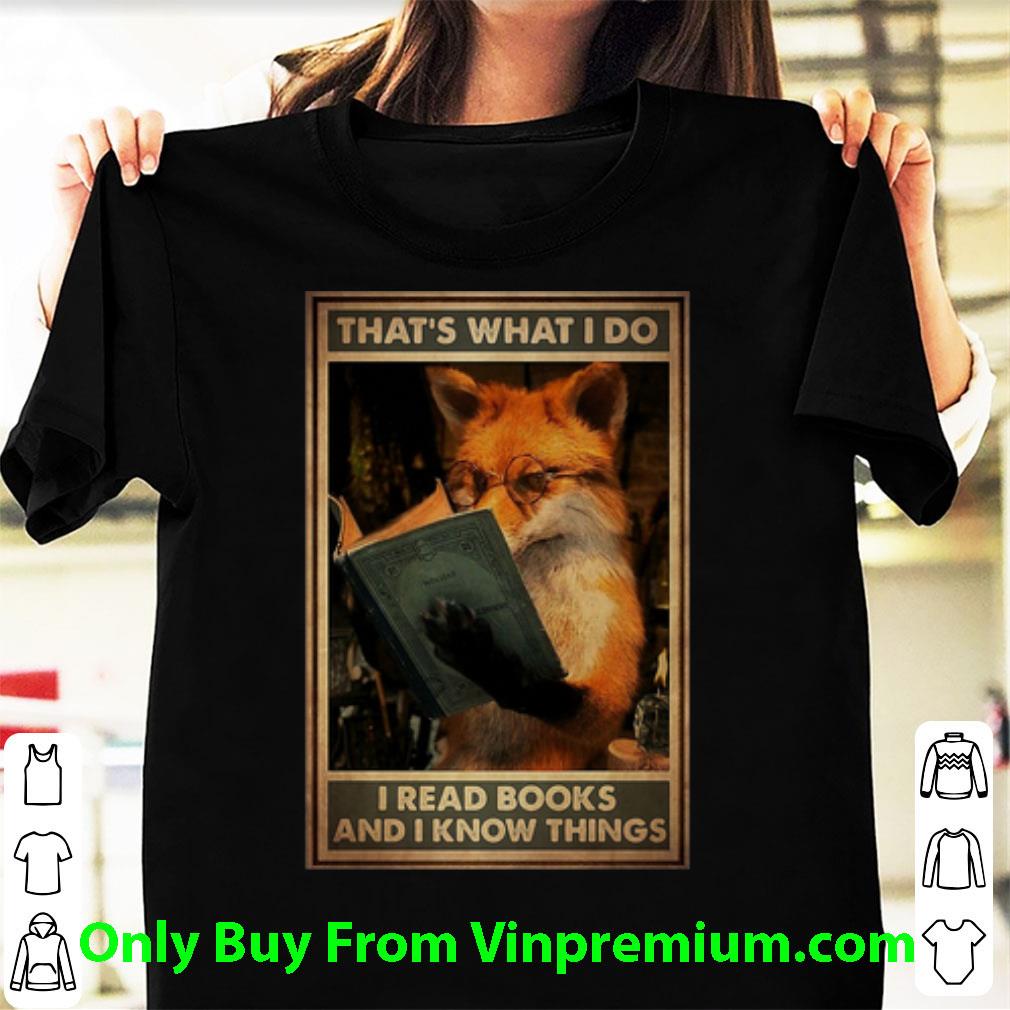 Great Fox That’s What I Do I Read Books And I Know Things shirt
