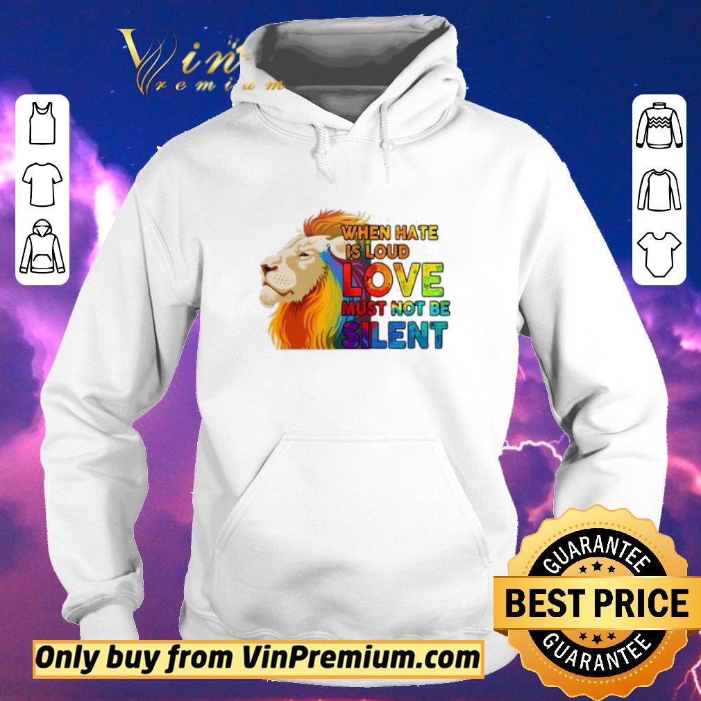 Official Lion when hate is loud love must not be silent LGBT shirt sweater 9a84e3e8 official lion when hate is loud love must not be silent lgbt shirt sweater 4 - Official Lion when hate is loud love must not be silent LGBT shirt sweater
