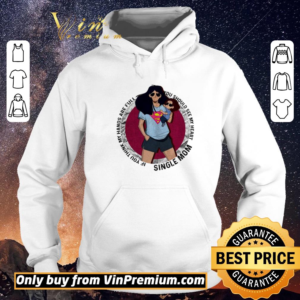 9ca2a11f funny official single mom if you think my hands are full you should see my heart shirt sweater 4 - Funny Official Single mom if you think my hands are full you should see my heart shirt sweater
