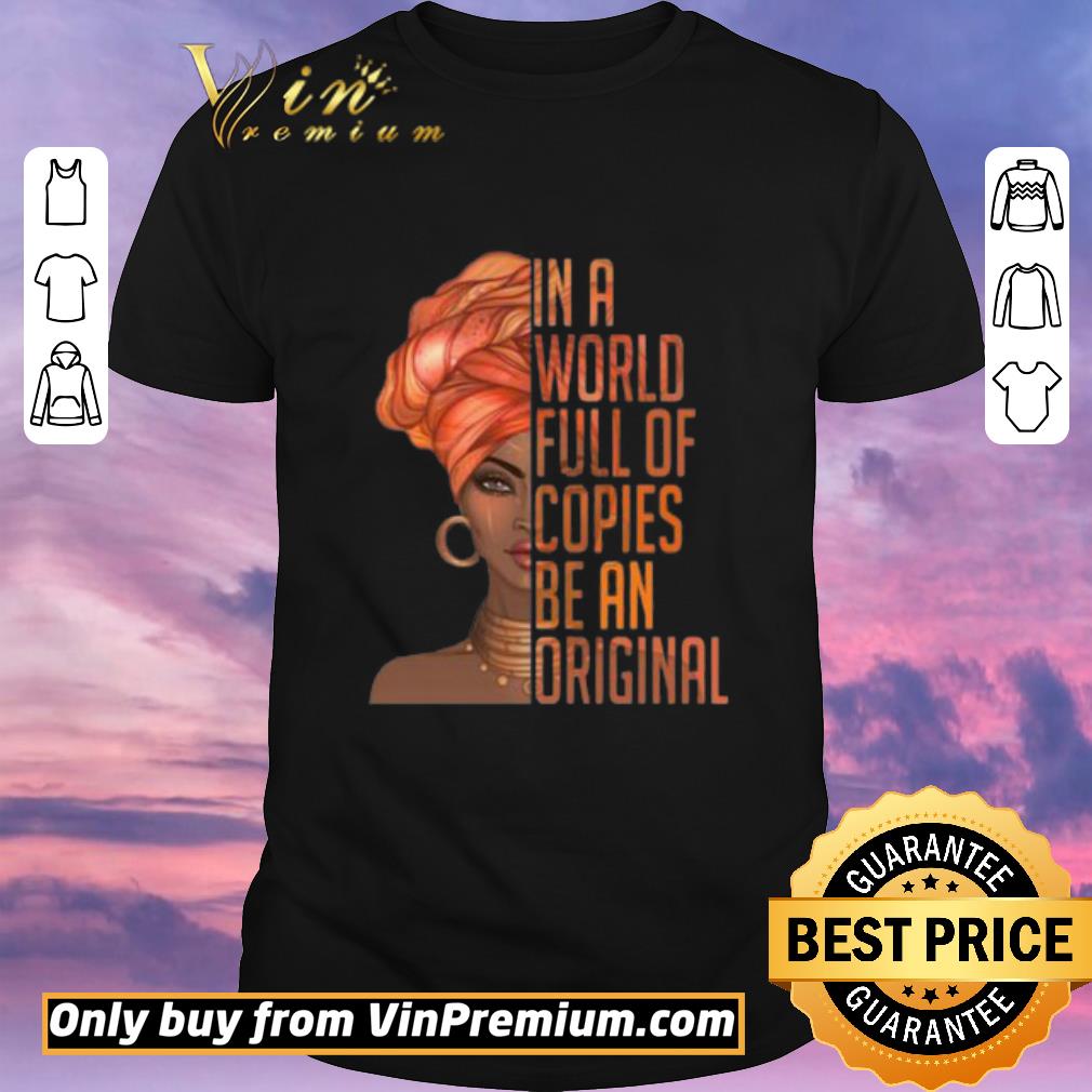 Premium In A World Full of Copies Be An Original shirt
