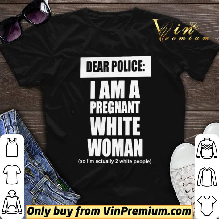 Dear Police I Am A Pregnant White Woman shirt sweater