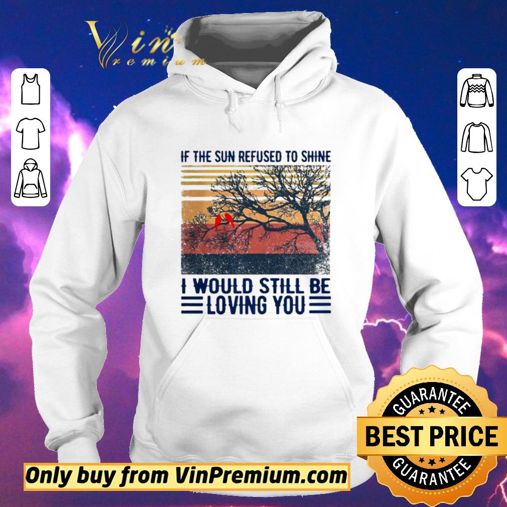 Official If The Sun Refused To Shine I Would Still Be Loving You Vintage shirt sweater 9d7440f3 official if the sun refused to shine i would still be loving you vintage shirt sweater 4 - Official If The Sun Refused To Shine I Would Still Be Loving You Vintage shirt sweater
