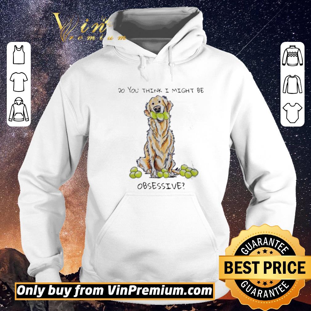 Premium Do you think i might be Obsessive shirt sweater 9f2f4b52 premium do you think i might be obsessive shirt sweater 4 - Premium Do you think i might be Obsessive shirt sweater