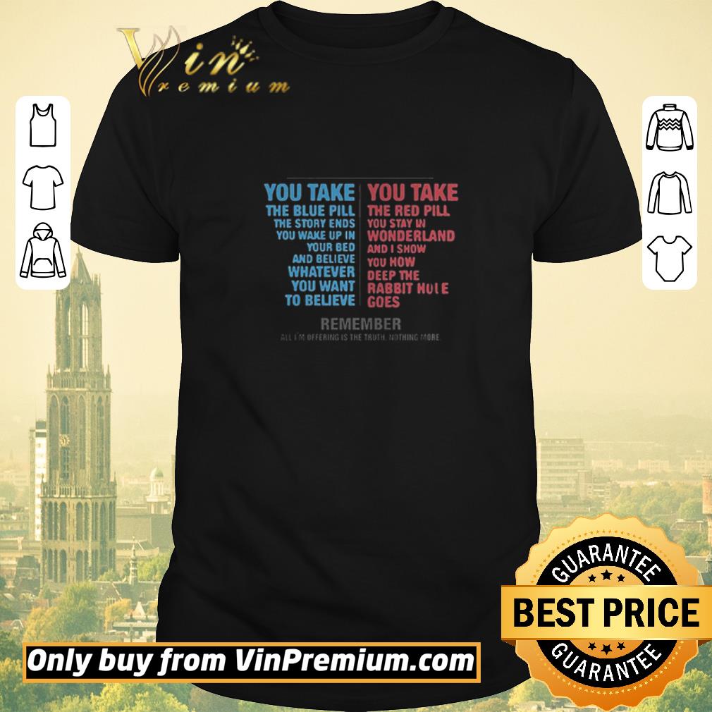 Awesome You Take The Blue Bill The Story Ends The Red Pill You Stay In shirt sweater