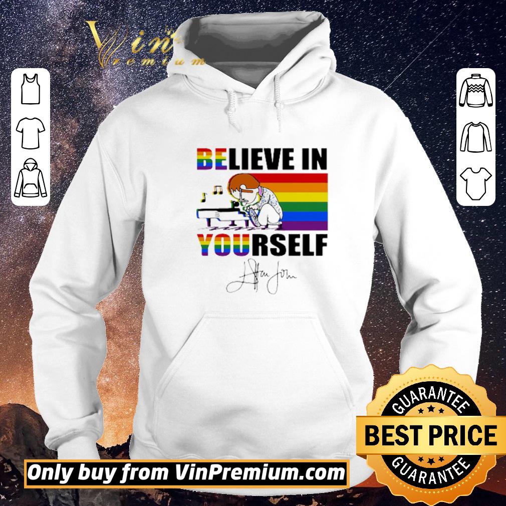 9f6a7737 funny lgbt elton john signature believe in yourself shirt sweater 4 - Funny LGBT Elton John Signature Believe In Yourself shirt sweater