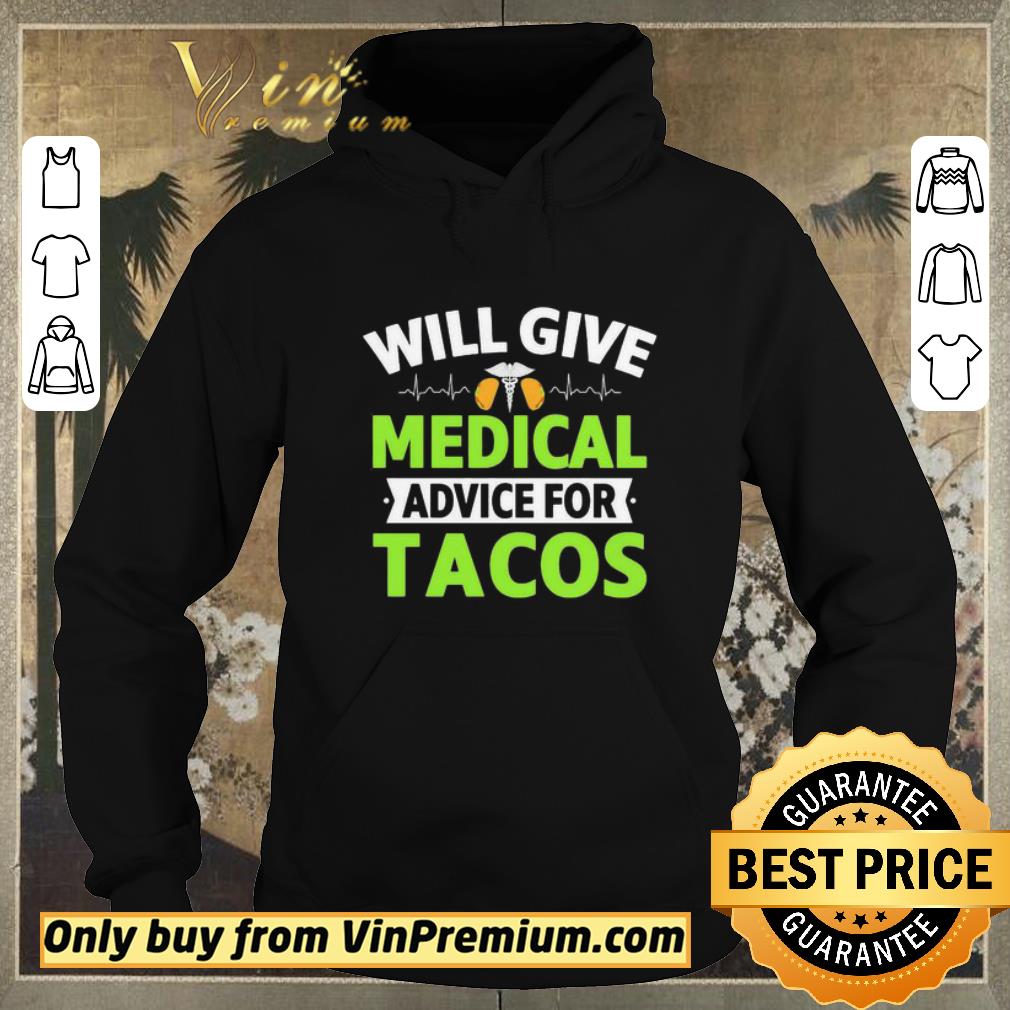 Funny Will Give Medical Advice For Tacos shirt sweater a1298281 funny will give medical advice for tacos shirt sweater 4 - Funny Will Give Medical Advice For Tacos shirt sweater