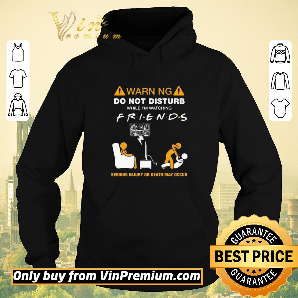 a1fa915a pretty warning do not disturb while i m watching friends serious injury or death may occur shirt sweater 4 - Pretty Warning Do Not Disturb While I’m Watching Friends Serious Injury Or Death May Occur shirt sweater