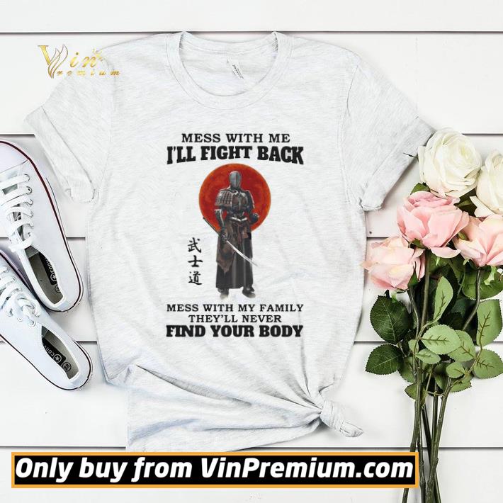 Mess With Me Ill Fight Back Mess With My Family Theyll Never Find Your Body shirt sweater a24c8949 mess with me ill fight back mess with my family theyll never find your body shirt sweater 4 - Mess With Me Ill Fight Back Mess With My Family Theyll Never Find Your Body shirt sweater