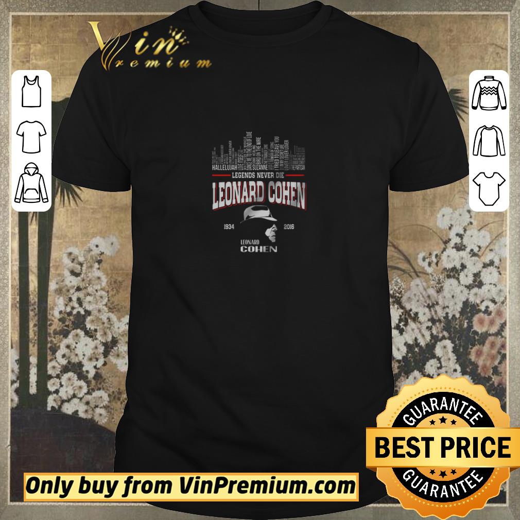 Pretty Legends Never Die Leonard Cohen 1934 2016 shirt sweater