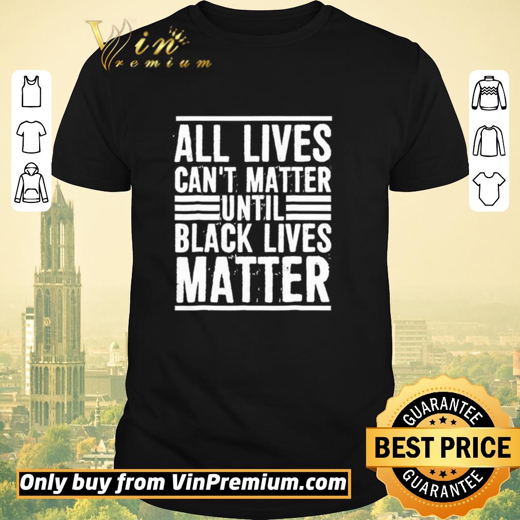 Awesome All lives can’t matter until black lives matter shirt sweater