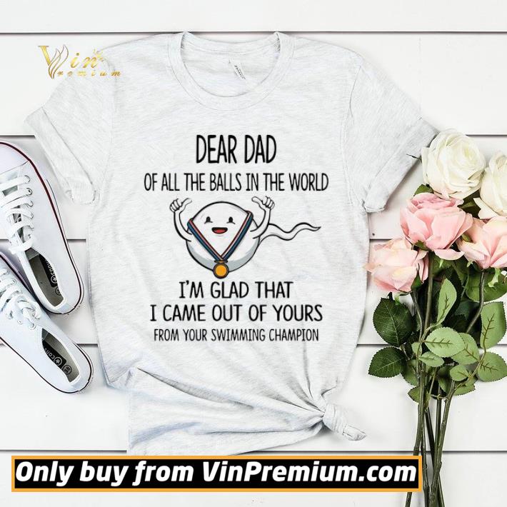 a7ef7f1e dear dad of all the balls in the world i m glad that i came out of yours from your swimming champion shirt sweater 4 - Dear Dad Of All The Balls In The World I’m Glad That I Came Out Of Yours From Your Swimming Champion shirt sweater