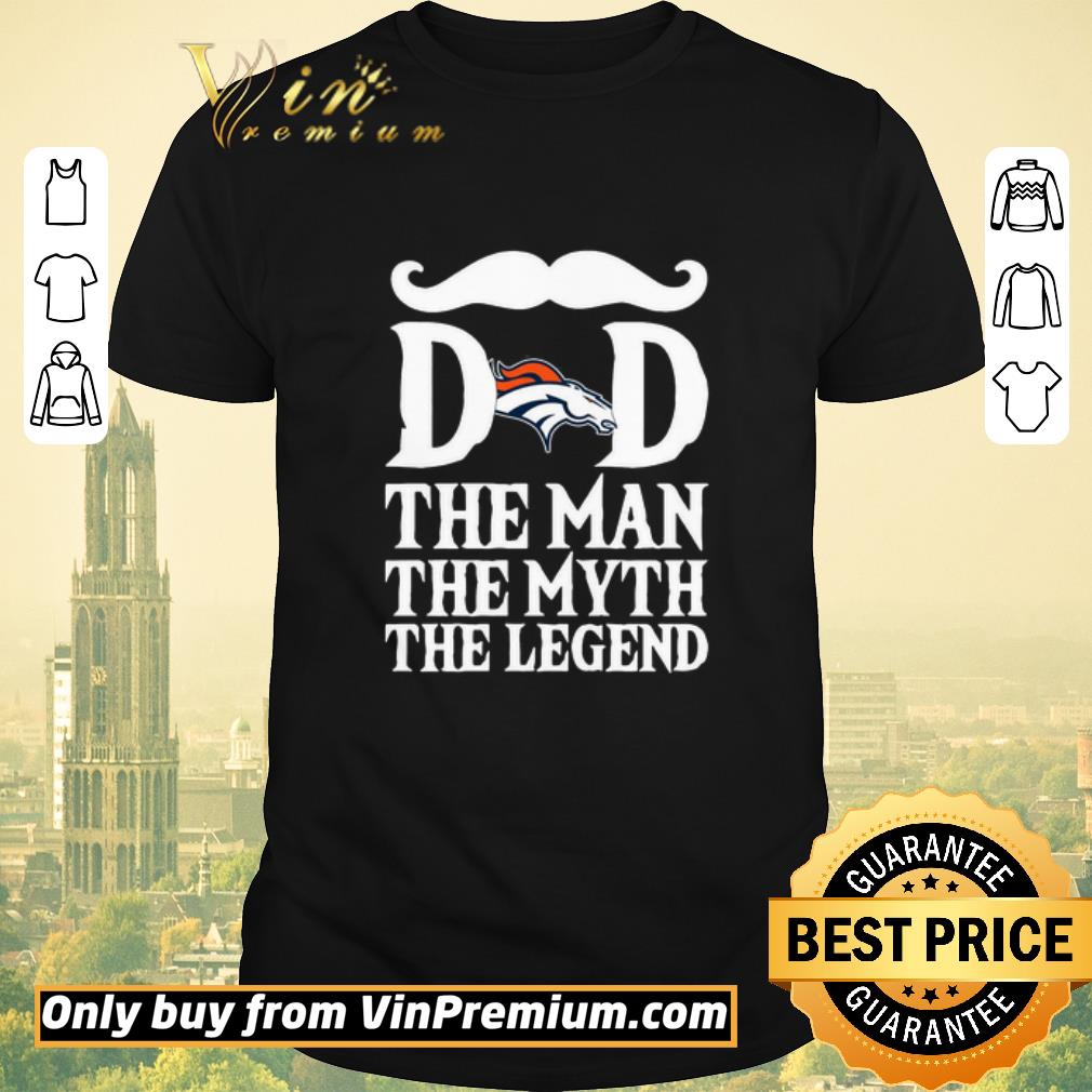 Awesome Denver Broncos dad The man The Myth The Legend shirt sweater