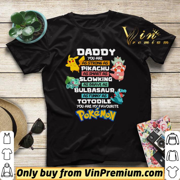 You are as strong as Pikachu you are my favourite Pokemon Daddy shirt a9e2770f you are as strong as pikachu you are my favourite pokemon daddy shirt 4 - You are as strong as Pikachu you are my favourite Pokemon Daddy shirt
