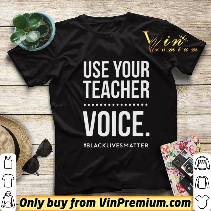 Use Your Teacher Voice Black Lives Matter shirt sweater ab039679 use your teacher voice black lives matter shirt sweater 4 - Use Your Teacher Voice Black Lives Matter shirt sweater