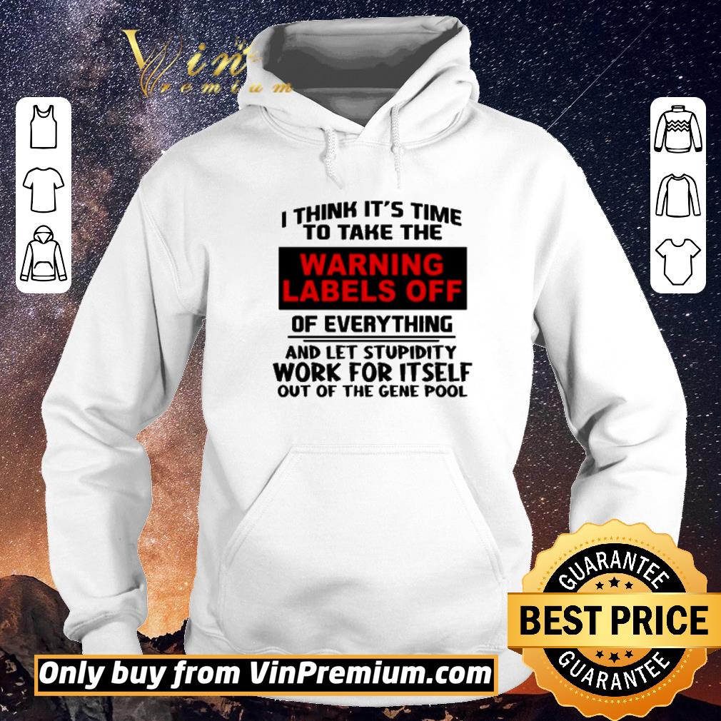 Awesome I think it’s time to take the warning labels off of everything and let stupidity work for itself work for itself out of the gene pool shirt sweater ab3f6701 awesome i think it s time to take the warning labels off of everything and let stupidity work for itself work for itself out of the gene pool shirt sweater 4 - Awesome I think it’s time to take the warning labels off of everything and let stupidity work for itself work for itself out of the gene pool shirt sweater