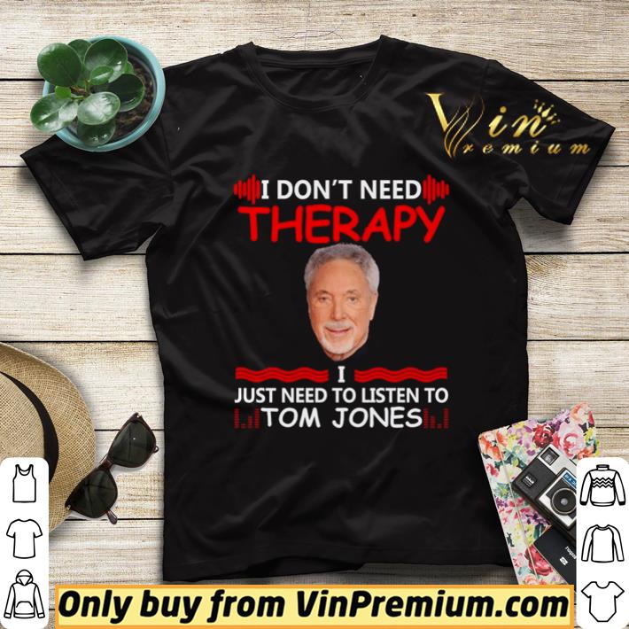 abef05ba i don t need therapy i just need to listen to tom jones shirt sweater 4 - I Don’t Need Therapy I Just Need To listen To Tom Jones shirt sweater