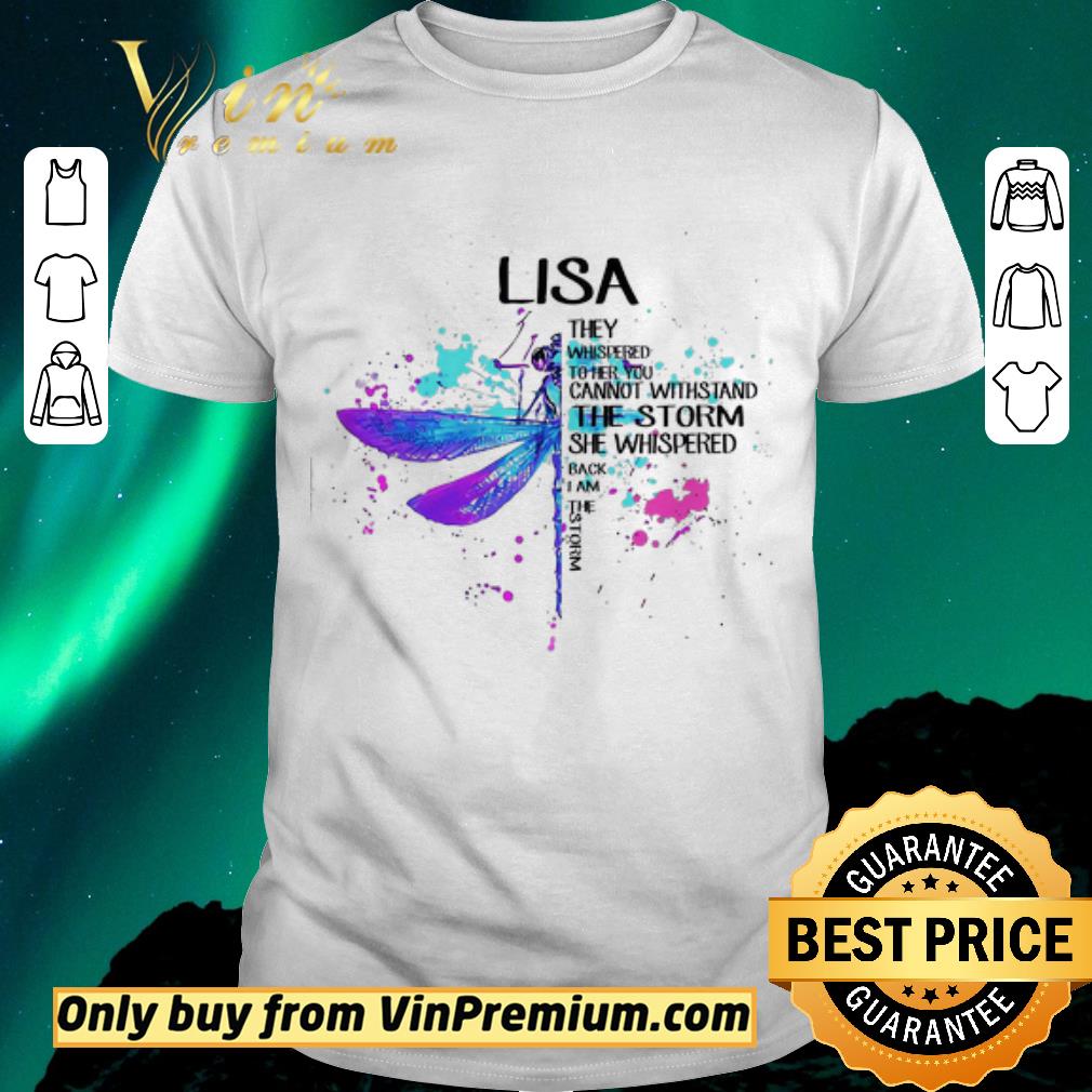 Awesome Dragonfly Lisa They Whispered To Her You Cannot Withstand The Storm shirt sweater