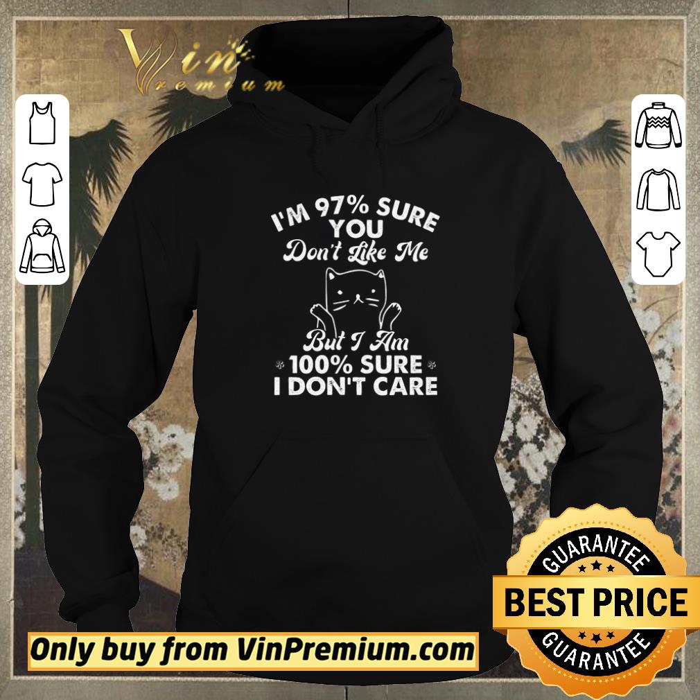 Pretty Cat I'm 97% Sure You Don't Like Me But I Am 100% Sure I Don't Care shirt ac31d58b pretty cat i m 97 sure you don t like me but i am 100 sure i don t care shirt 4 - Pretty Cat I'm 97% Sure You Don't Like Me But I Am 100% Sure I Don't Care shirt