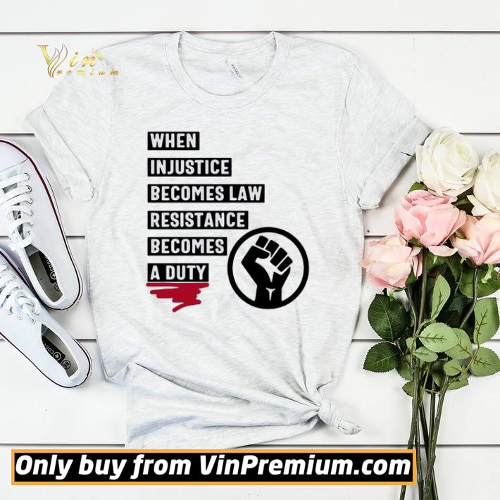 ac3329f2 when injustice becomes law resistance becomes a duty shirt sweater 4 - When Injustice Becomes Law Resistance Becomes A Duty shirt sweater