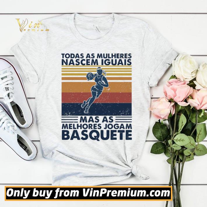 ac878e7a todas as mulheres nascem iguais mas as melhores jogam basquete vintage shirt sweater 4 - Todas As Mulheres Nascem Iguais Mas As Melhores Jogam Basquete Vintage shirt sweater