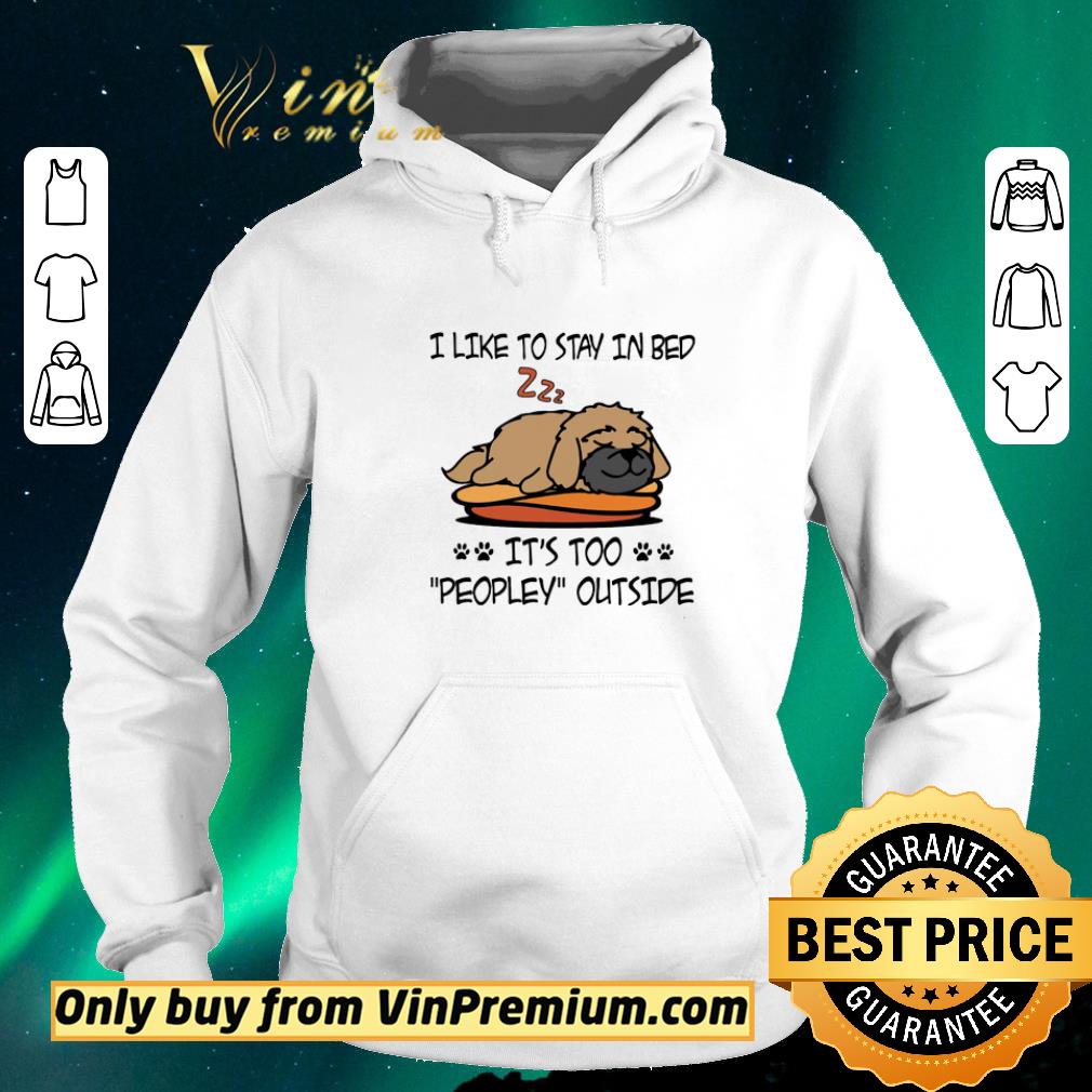 ad6fd250 premium shih tzu like to stay in bed it s too peopley outside shirt sweater 4 - Premium Shih Tzu Like To Stay In Bed It's Too Peopley Outside shirt sweater