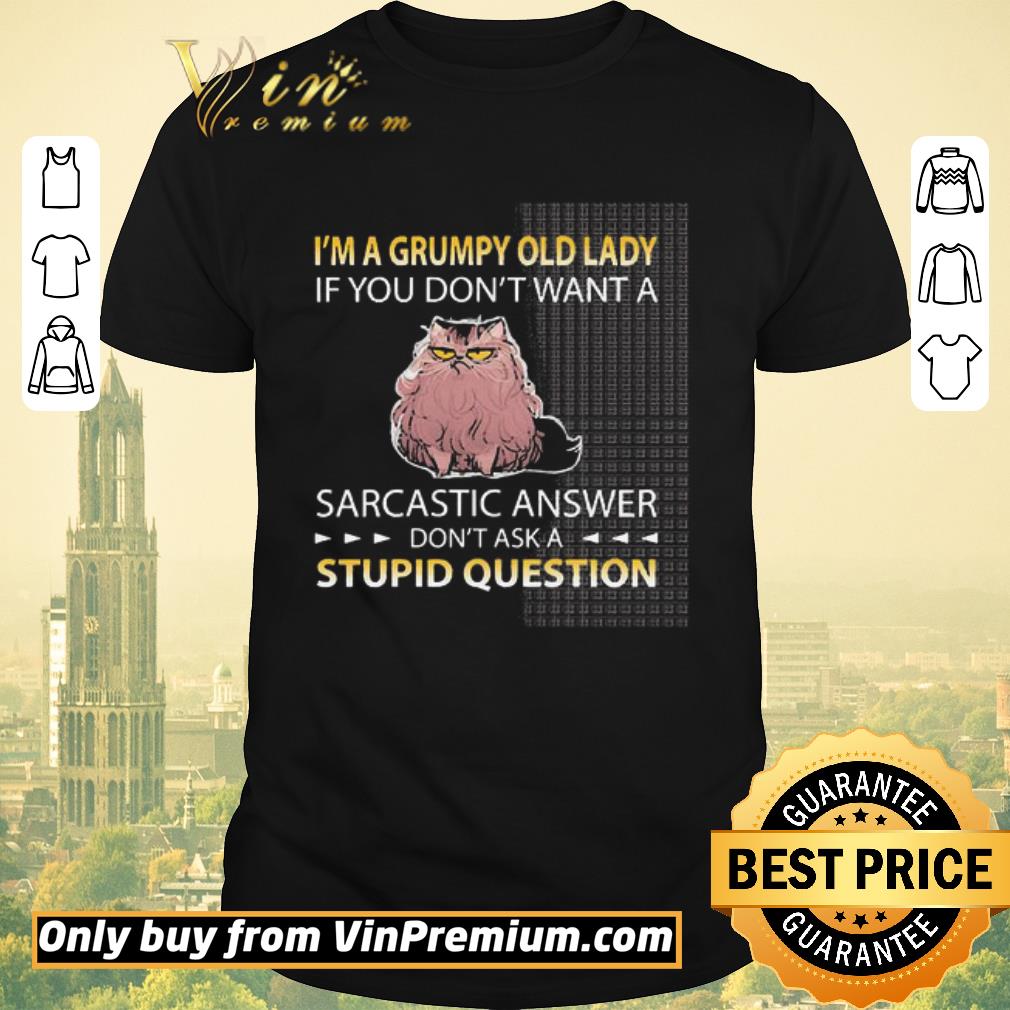 Awesome I’m a grumpy old lady Don_t ask a Stupid question shirt sweater