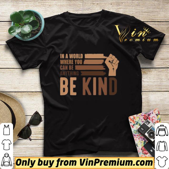 ad858107 in a world where you can be anything be kind black lives matter shirt sweater 4 - In a world where you can be anything be kind Black Lives Matter shirt sweater