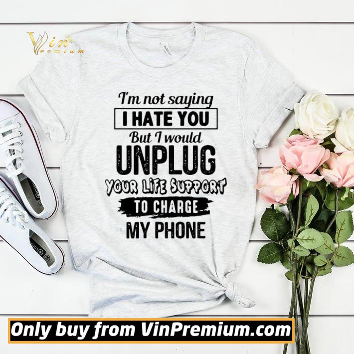 ad9a6c2f i m not saying i hate you but i would unplug you like support to charge my phone shirt sweater 4 - I’m Not Saying I Hate You But I Would Unplug You Like Support To Charge My Phone shirt sweater