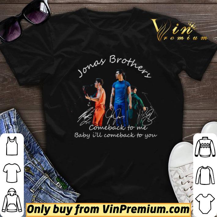 Jonas Brothers Comeback To Me Baby I’ll Come Back To You Signatures shirt sweater
