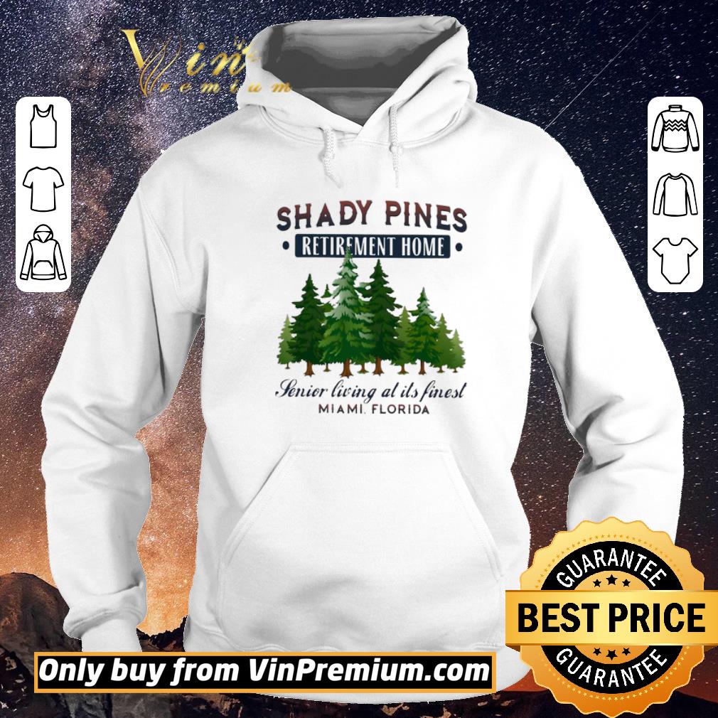 ade8dedd nice shady pines retirement home senior living at its finest miami florida shirt sweater 4 - Nice Shady Pines Retirement Home Senior Living At Its Finest Miami Florida shirt sweater