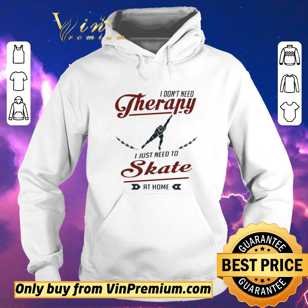 ae3f67db nice i don t need therapy i just need to skate at home shirt sweater 4 - Nice I don’t need therapy I just need to skate at home shirt sweater