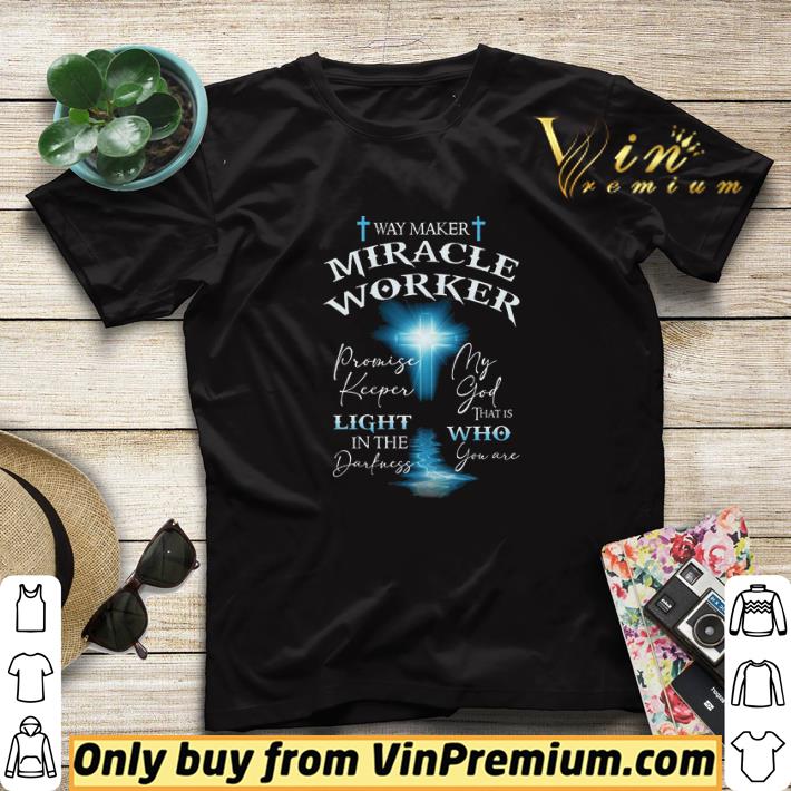 Way Maker Miracle Worker Promise Keeper Light In The Darkness My God shirt sweater aebd09e7 way maker miracle worker promise keeper light in the darkness my god shirt sweater 4 - Way Maker Miracle Worker Promise Keeper Light In The Darkness My God shirt sweater