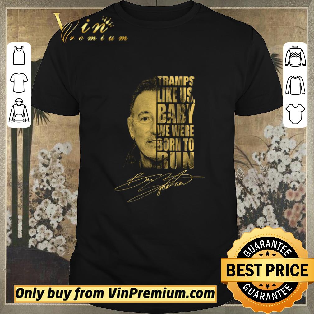 Premium Bruce Springsteen Tramps Like Us Baby We Were Born To Run Signature shirt sweater