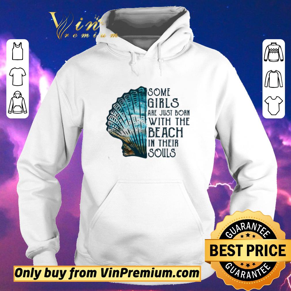 Funny Some girls are just born with the beach in their souls seashell shirt sweater b28f67db funny some girls are just born with the beach in their souls seashell shirt sweater 4 - Funny Some girls are just born with the beach in their souls seashell shirt sweater