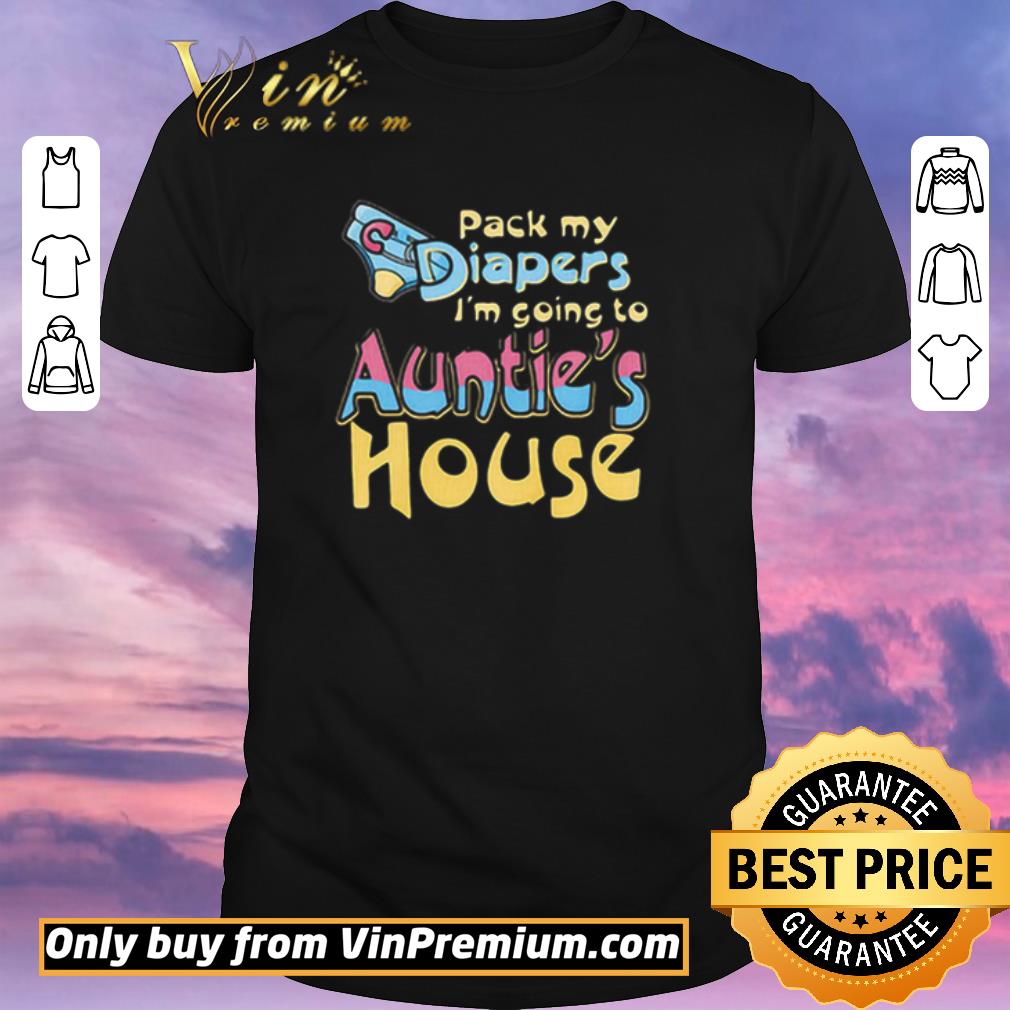 Nice Pack My Diapers I’m Going To Auntie’s House shirt sweater