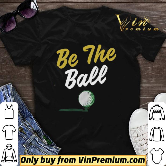 Be The Ball Golf shirt sweater