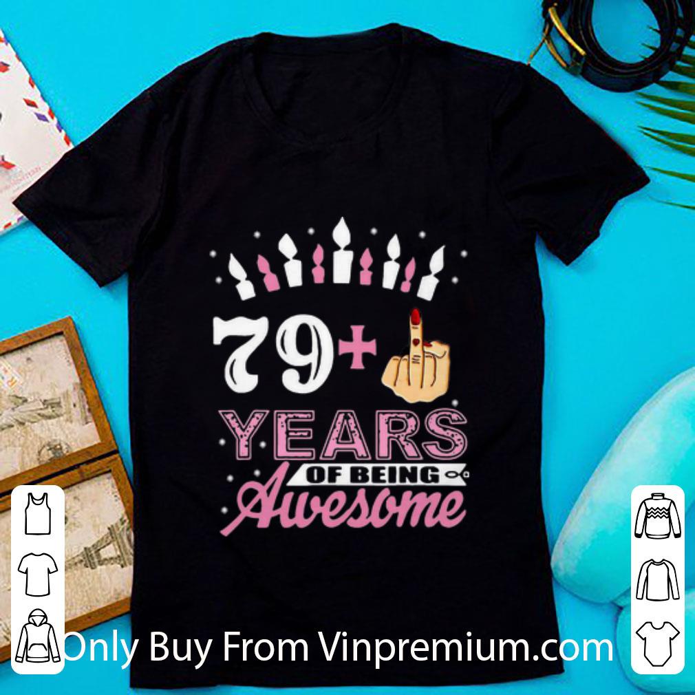 Great I Am 79 Plus Middle Finger 79+ Years Of Being Awesome shirt