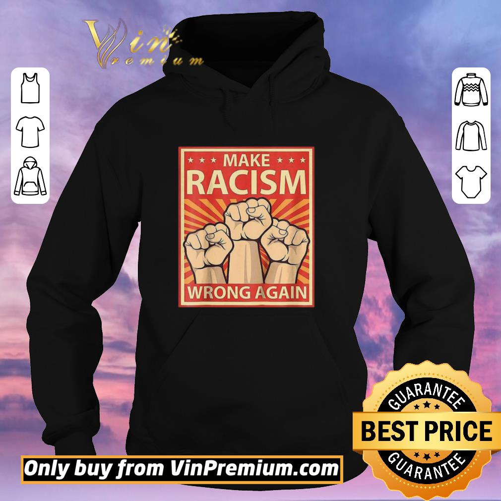 Premium Make Racism Wrong Again the fist shirt b56059d6 premium make racism wrong again the fist shirt 4 - Premium Make Racism Wrong Again the fist shirt