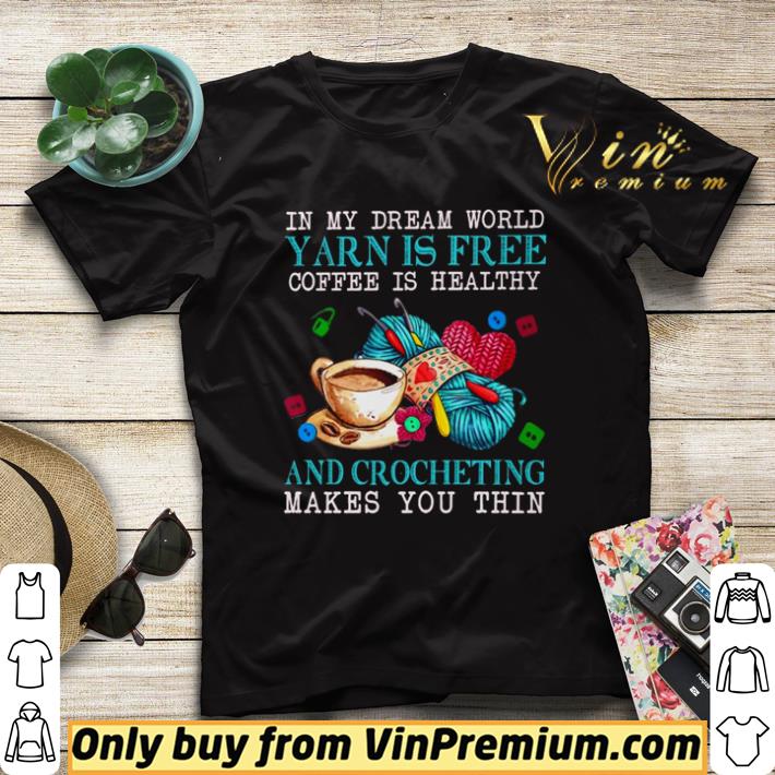 b615c8b4 in my dream world yarn is free coffee is healthy and crocheting makes you thin shirt sweater 4 - In my dream world yarn is free coffee is healthy and crocheting makes you thin shirt sweater