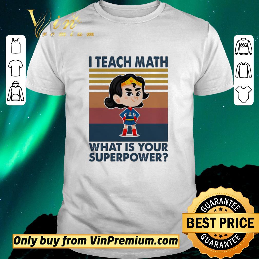 Top I TEACH MATH WHAT IS YOUR SUPERPOWER SUPERMAN VINTAGE RETRO shirt sweater