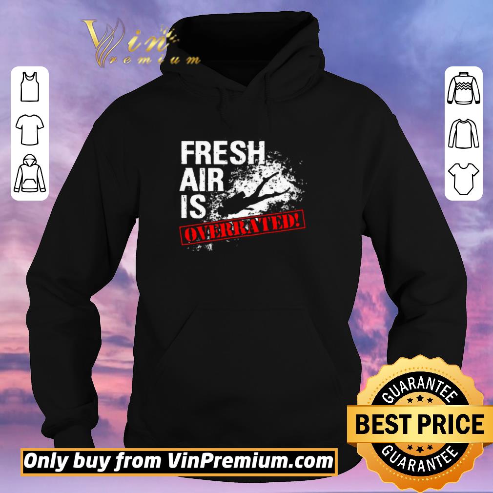 Premium Fresh Air Is Overrated Diver shirt sweater b74ebe7b premium fresh air is overrated diver shirt sweater 4 - Premium Fresh Air Is Overrated Diver shirt sweater
