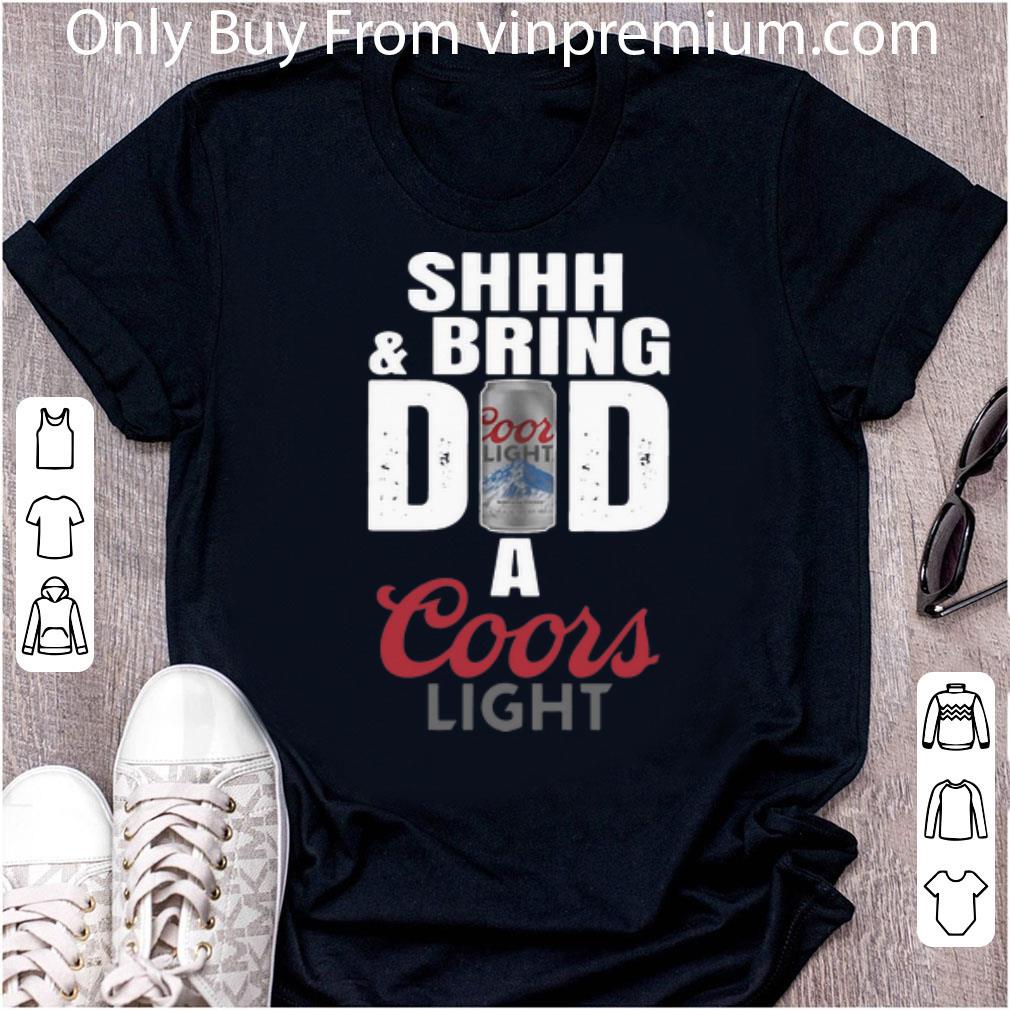 Pretty Shhh And Bring Dad A Coors Light Father's Day shirt