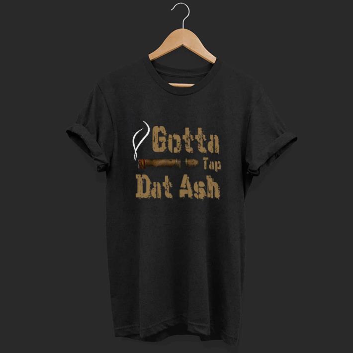 Nice Gotta Tap Dat Ash Shirt