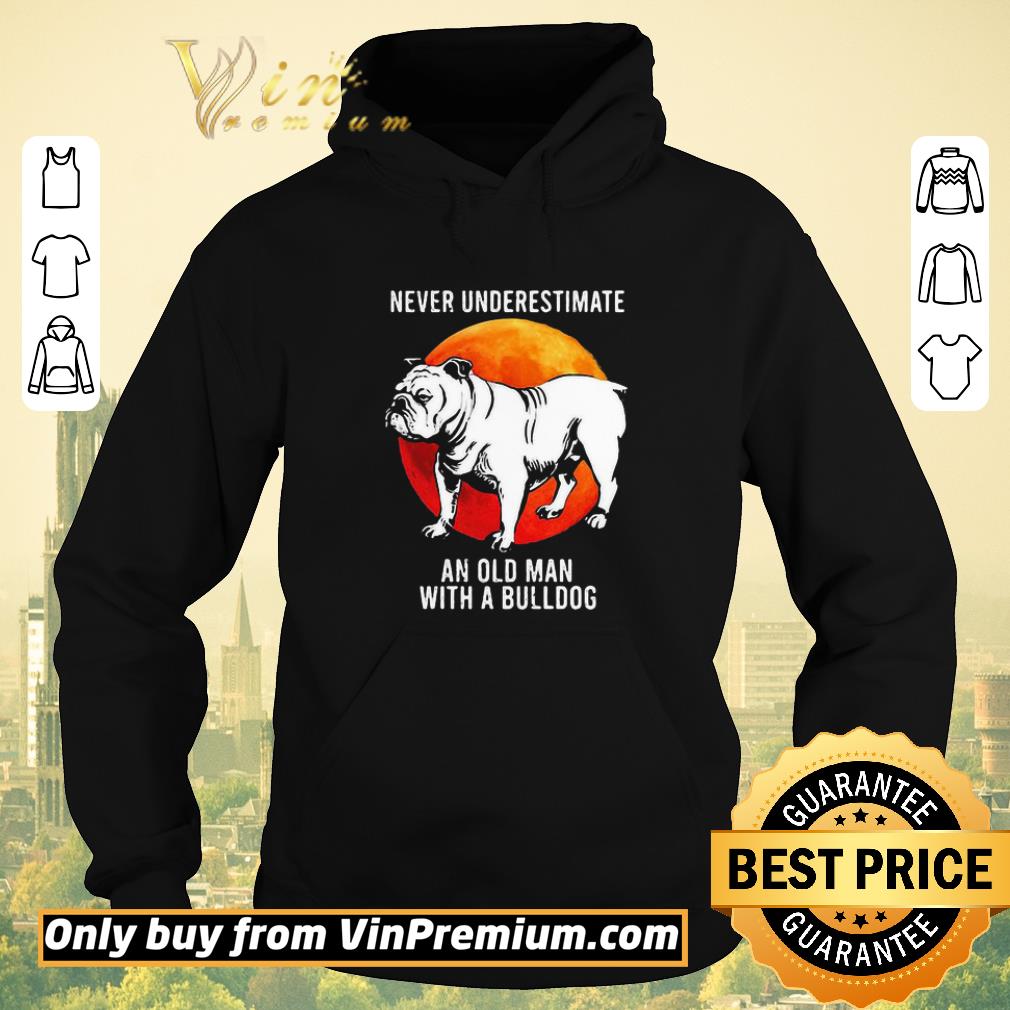 ba46cfb4 nice never underestimate an old man with a bulldog shirt sweater 4 - Nice Never underestimate an old man with a bulldog shirt sweater