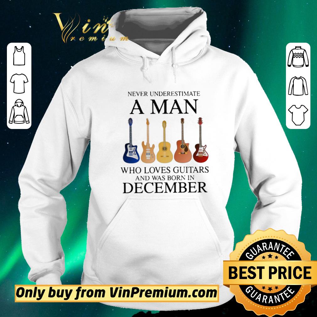 bc1eb296 hot never underestimate a man who loves guitars and was born in december shirt sweater 4 - Hot Never underestimate a man who loves guitars and was born in december shirt sweater