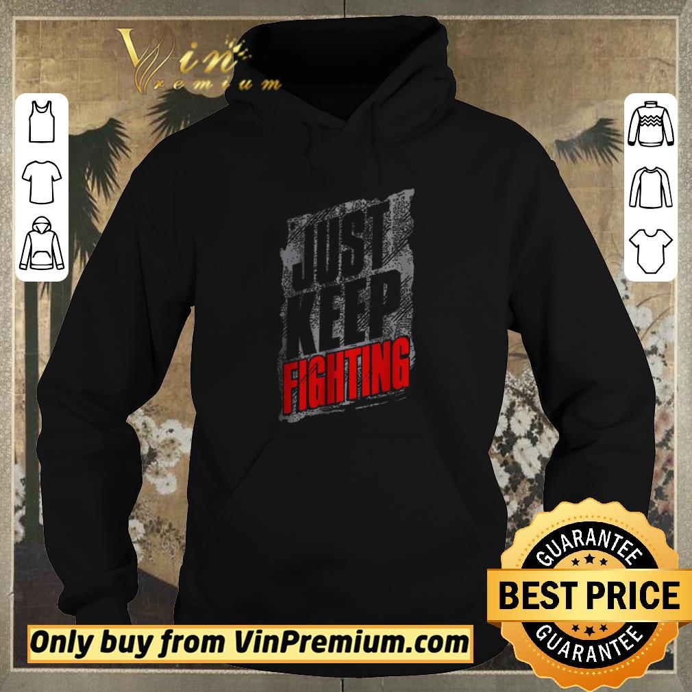 Funny Just Keep Fighting shirt sweater bc5c9f64 funny just keep fighting shirt sweater 4 - Funny Just Keep Fighting shirt sweater